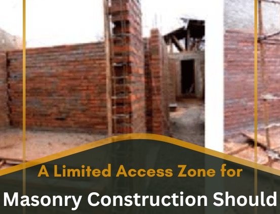 a limited access zone for masonry construction should