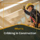 What Is Cribbing in Construction