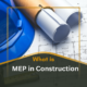 what is mep in construction
