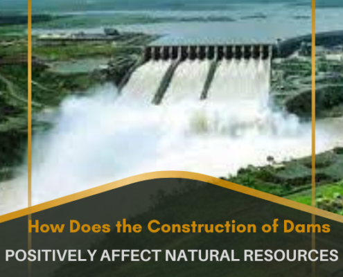 How Does the Construction of Dams Positively Affect Natural Resources