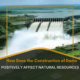 How Does the Construction of Dams Positively Affect Natural Resources