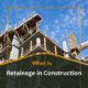 what is retainage in construction