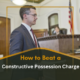 How to Beat a Constructive Possession Charge