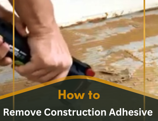 How to Remove Construction Adhesive