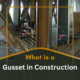 What is a Gusset in Construction