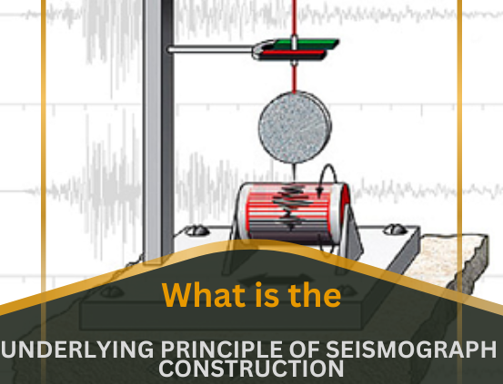What is the Underlying Principle of Seismograph Construction