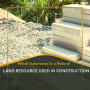 which substance is a natural land resource used in construction