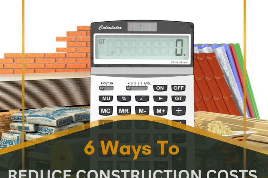 6 Ways To Reduce Construction Costs