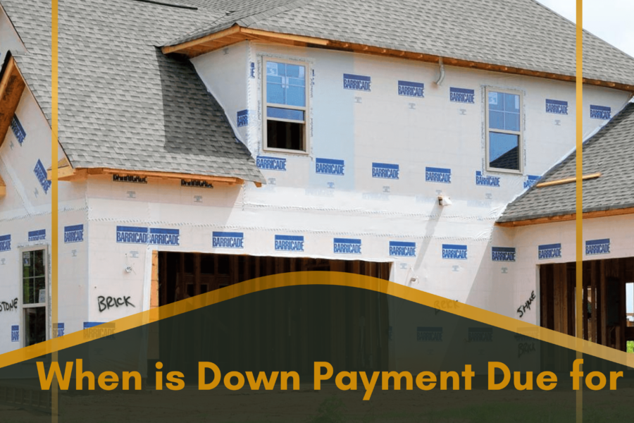 when is down payment due for new construction home