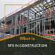 What is SFS in Construction