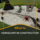 What Is Hardscape in Construction