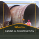 What is Casing in Construction