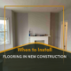 When to Install Flooring in New Construction