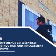 The Difference Between New Construction and Replacement Windows