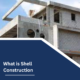 What is Shell Construction