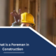 What is a Foreman in Construction
