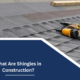 What Are Shingles in Construction