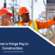 What is Fringe Pay in Construction