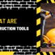 What are Construction Tools