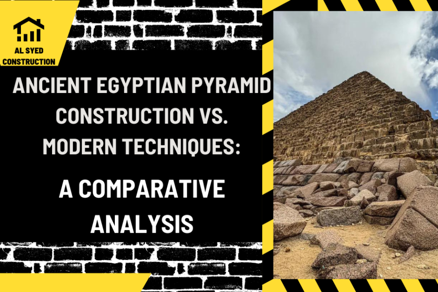 Ancient Egyptian Pyramid Construction vs. Modern Techniques: A Comparative Analysis