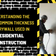 Understanding the Most Common Thickness of Drywall Used in Residential Construction