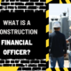 What is a Construction Financial Officer