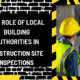 The Role of Local Building Authorities in Construction Site Inspections