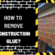 Al Syed construcTIOn (15) How to Remove Construction Glue