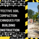 Effective Soil Compaction Techniques for Building Construction