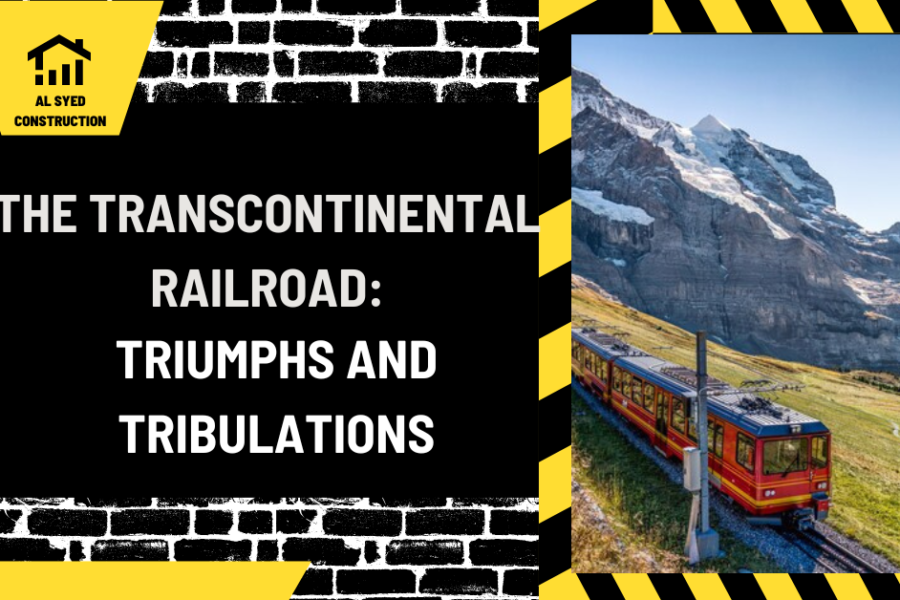 The Transcontinental Railroad: Triumphs and Tribulations