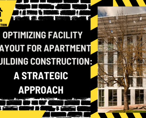 Optimizing Facility Layout for Apartment Building Construction: A Strategic Approach