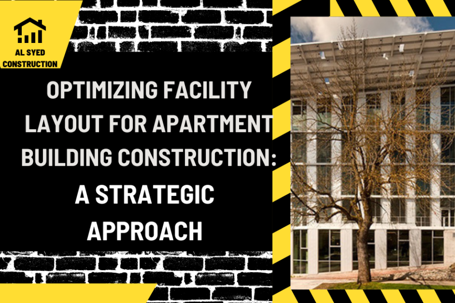 Optimizing Facility Layout for Apartment Building Construction: A Strategic Approach