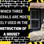 Which Three Minerals Are Most Likely Used in the Construction of a House