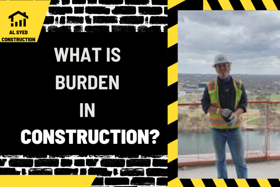 What is Burden in Construction