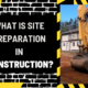 What is Site Preparation in Construction