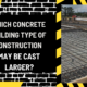 Which Concrete Building Type of Construction May Be Cast Larger