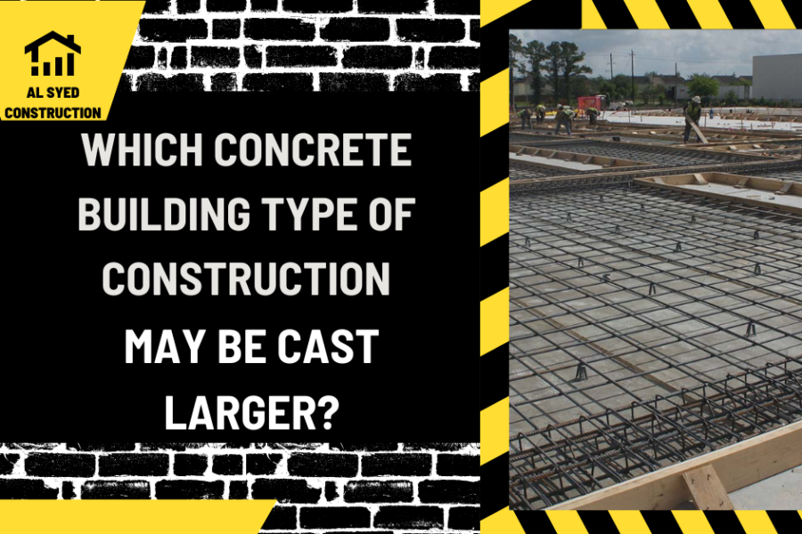 Which Concrete Building Type of Construction May Be Cast Larger