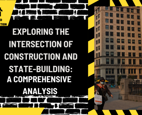 Exploring the Intersection of Construction and State-Building: A Comprehensive Analysis