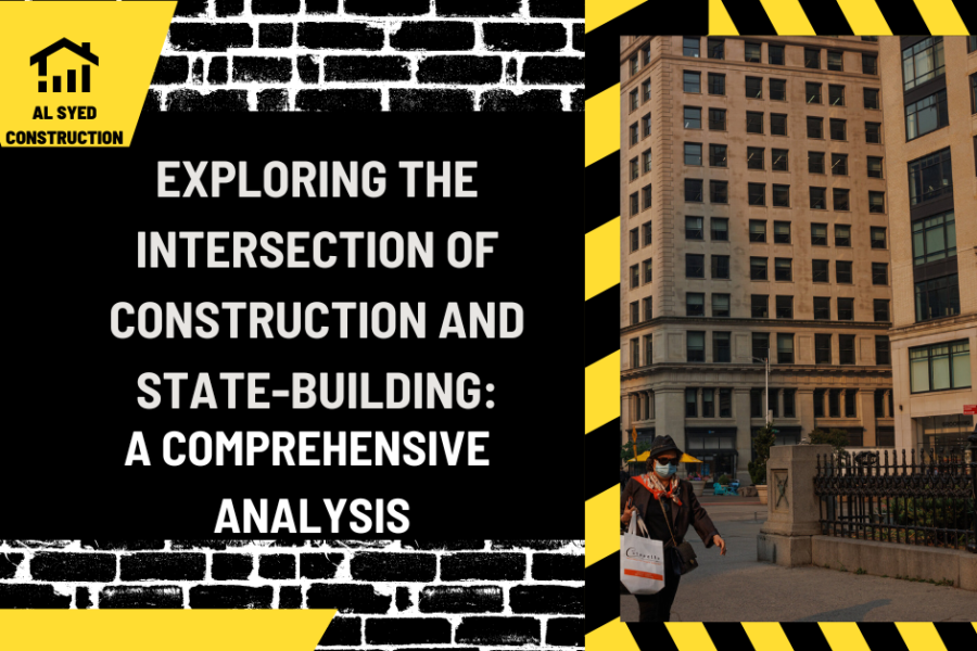 Exploring the Intersection of Construction and State-Building: A Comprehensive Analysis