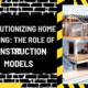 Revolutionizing Home Building: The Role of 3D Construction Models