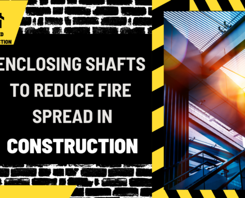 Enclosing Shafts to Reduce Fire Spread in Construction