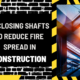 Enclosing Shafts to Reduce Fire Spread in Construction