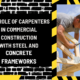 The Role of Carpenters in Commercial Construction with Steel and Concrete Frameworks