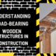 Understanding Load-Bearing Wooden Structures in Construction