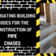 Navigating Building Codes for the Construction of Pipe Chases