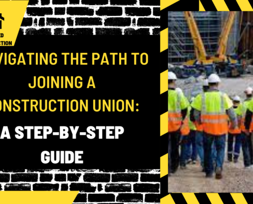 Navigating the Path to Joining a Construction Union: A Step-by-Step Guide