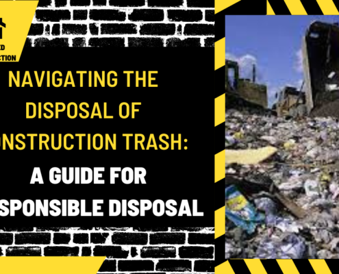 Navigating the Disposal of Construction Trash: A Guide for Responsible Disposal