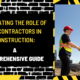 Navigating the Role of Subcontractors in Construction: A Comprehensive Guide