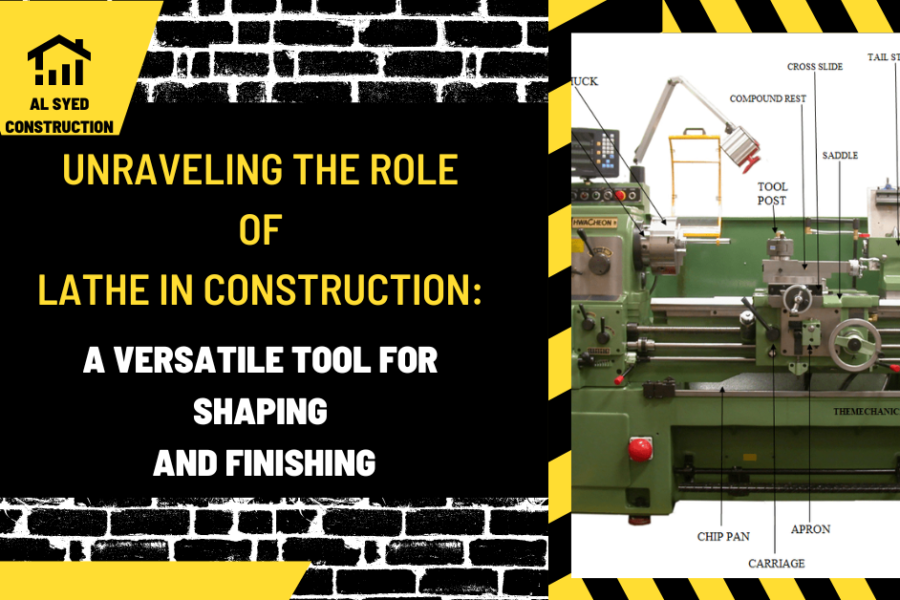 Unraveling the Role of Lathe in Construction: A Versatile Tool for Shaping and Finishing