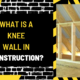 What is a Knee Wall in Construction